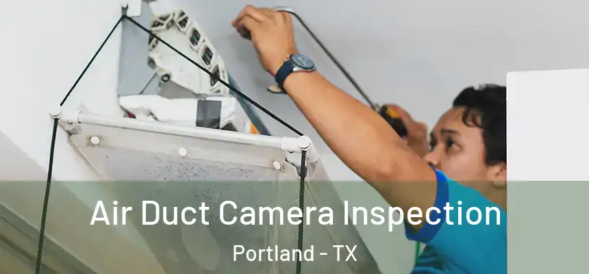  Air Duct Camera Inspection Portland - TX