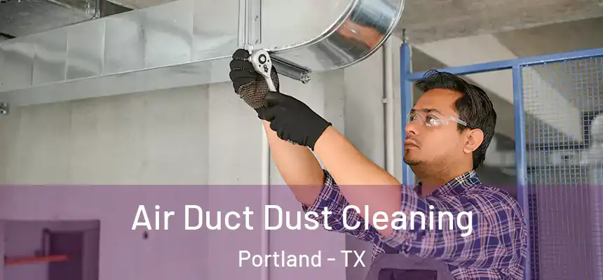  Air Duct Dust Cleaning Portland - TX