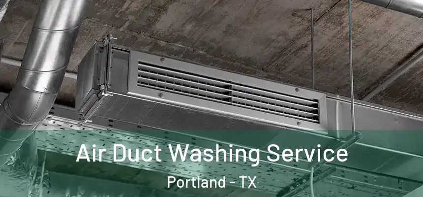 Air Duct Washing Service Portland - TX