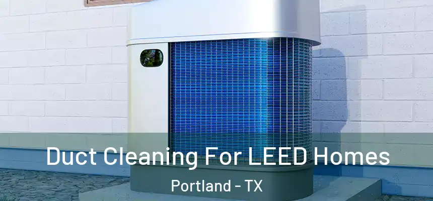  Duct Cleaning For LEED Homes Portland - TX