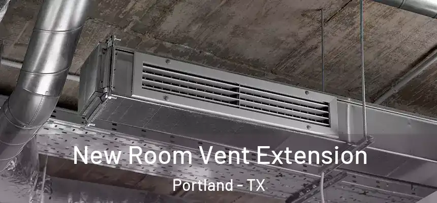  New Room Vent Extension Portland - TX