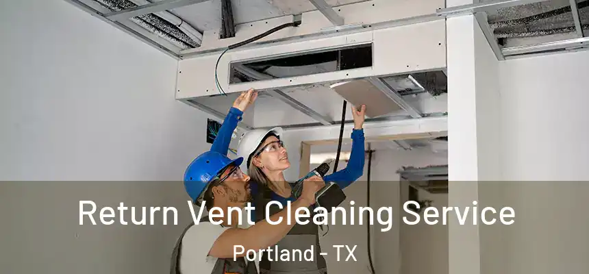  Return Vent Cleaning Service Portland - TX
