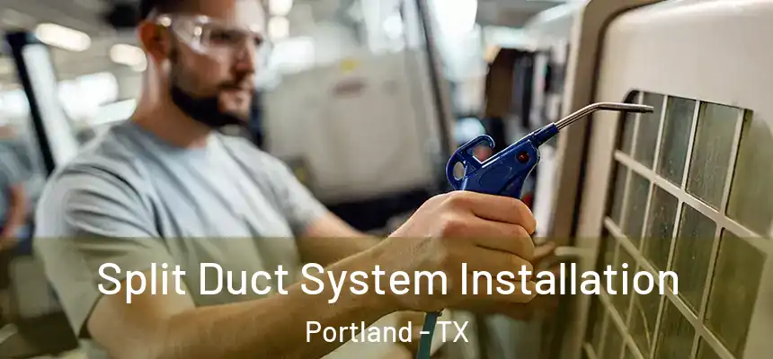  Split Duct System Installation Portland - TX